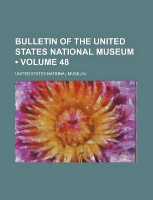 Book cover for Bulletin of the United States National Museum (Volume 48)