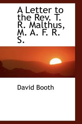 Book cover for A Letter to the REV. T. R. Malthus, M. A. F. R. S.