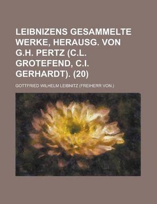 Book cover for Leibnizens Gesammelte Werke, Herausg. Von G.H. Pertz (C.L. Grotefend, C.I. Gerhardt) (20)