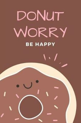 Cover of Chocolate Sprinkles Donut Worry Be Happy Journal