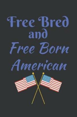 Cover of Free Bred And Free Born American