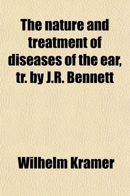 Book cover for The Nature and Treatment of Diseases of the Ear, Tr. by J.R. Bennett