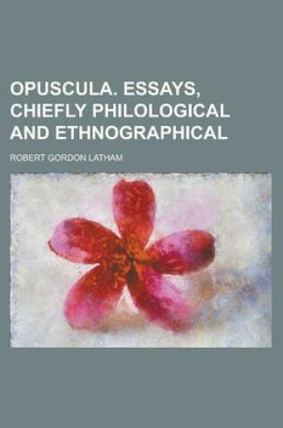 Cover of Opuscula. Essays, Chiefly Philological and Ethnographical