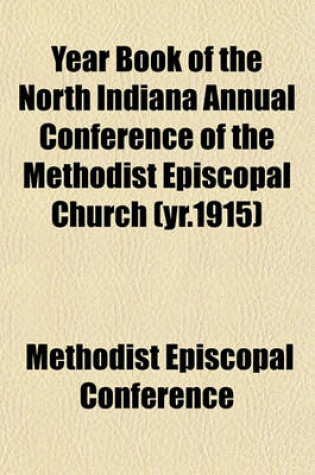 Cover of Year Book of the North Indiana Annual Conference of the Methodist Episcopal Church (Yr.1915)