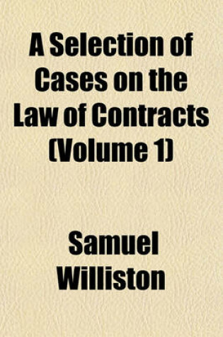 Cover of A Selection of Cases on the Law of Contracts (Volume 1)