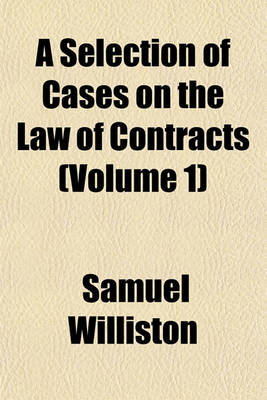 Book cover for A Selection of Cases on the Law of Contracts (Volume 1)