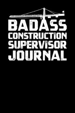 Cover of Badass Construction Supervisor Journal