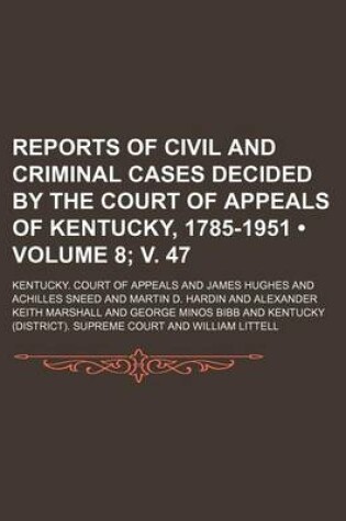 Cover of Reports of Civil and Criminal Cases Decided by the Court of Appeals of Kentucky, 1785-1951 (Volume 8; V. 47)