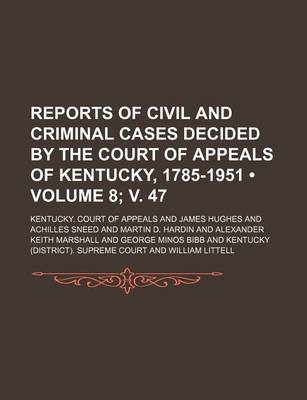 Book cover for Reports of Civil and Criminal Cases Decided by the Court of Appeals of Kentucky, 1785-1951 (Volume 8; V. 47)