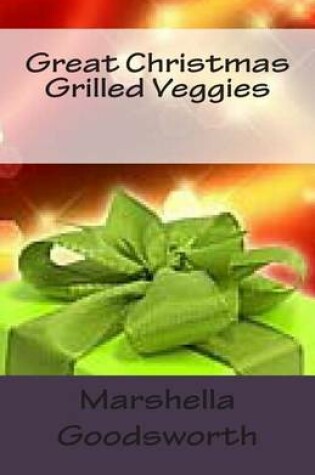 Cover of Great Christmas Grilled Veggies