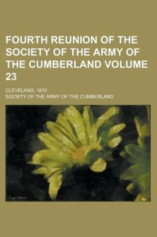 Cover of Fourth Reunion of the Society of the Army of the Cumberland; Cleveland, 1870 Volume 23