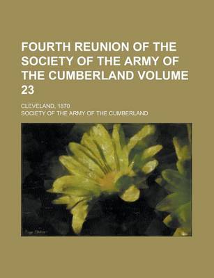 Book cover for Fourth Reunion of the Society of the Army of the Cumberland; Cleveland, 1870 Volume 23