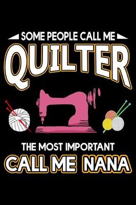 Book cover for Some People Call Me Quilter The Most Important Call Me Nana