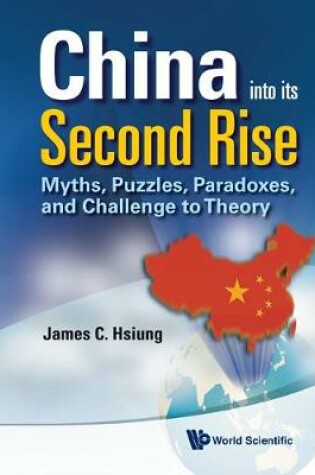 Cover of China Into Its Second Rise: Myths, Puzzles, Paradoxes, And Challenge To Theory