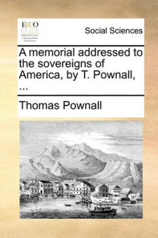 Cover of A Memorial Addressed to the Sovereigns of America, by T. Pownall, ...