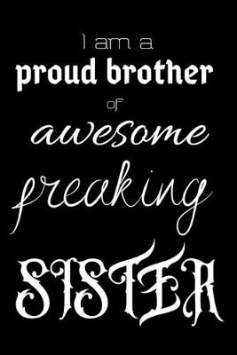 Book cover for I am a proud brother of awesome freaking SISTER