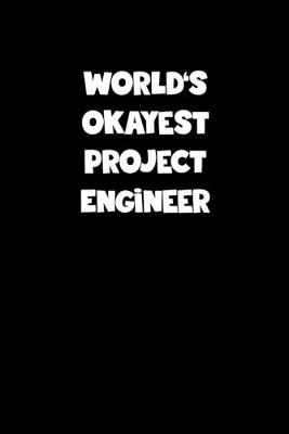 Book cover for World's Okayest Project Engineer Notebook - Project Engineer Diary - Project Engineer Journal - Funny Gift for Project Engineer