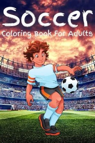 Cover of Soccer Coloring Book For Adults