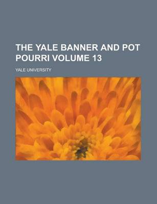 Book cover for The Yale Banner and Pot Pourri Volume 13