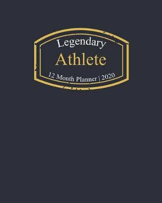 Book cover for Legendary Athlete, 12 Month Planner 2020