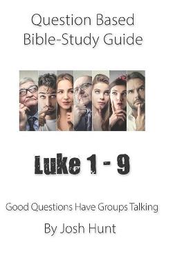 Cover of Question-based Bible Study Guide -- Luke 1 - 9