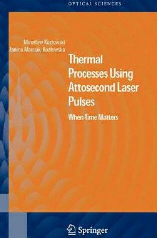 Cover of Thermal Processes Using Attosecond Laser Pulses: When Time Matters. Optical Sciences, Volume 121.