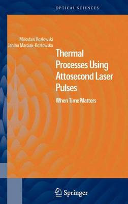 Cover of Thermal Processes Using Attosecond Laser Pulses: When Time Matters. Optical Sciences, Volume 121.