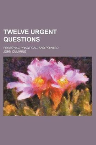 Cover of Twelve Urgent Questions; Personal, Practical, and Pointed