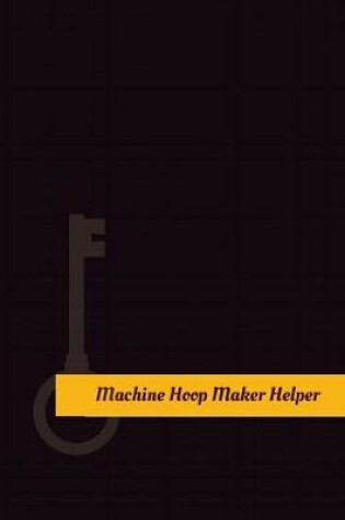 Cover of Machine Hoop-Maker Helper Work Log