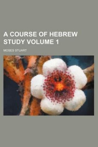 Cover of A Course of Hebrew Study Volume 1