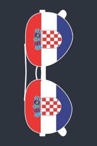 Cover of Croatia Notebook 'Croatia Sunglasses' - Holiday Planner - Croatian Flag Diary - Croatia Travel Journal