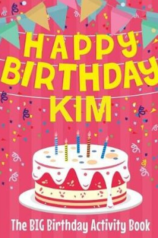 Cover of Happy Birthday Kim - The Big Birthday Activity Book