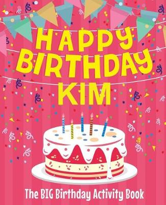 Book cover for Happy Birthday Kim - The Big Birthday Activity Book