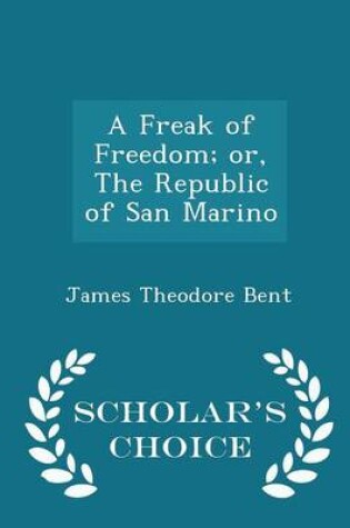 Cover of A Freak of Freedom; Or, the Republic of San Marino - Scholar's Choice Edition