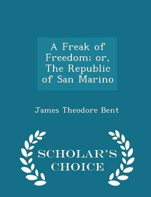 Book cover for A Freak of Freedom; Or, the Republic of San Marino - Scholar's Choice Edition