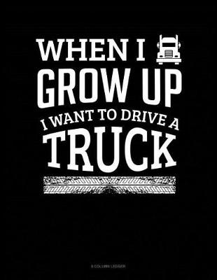 Book cover for When I Grow Up I Want To Drive A Truck