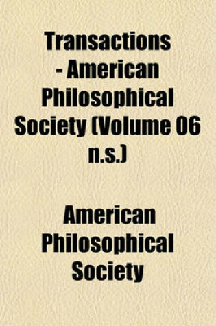 Cover of Transactions - American Philosophical Society (Volume 06 N.S.)