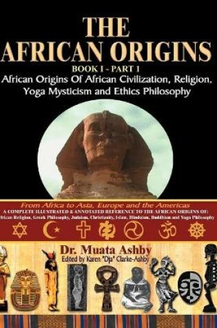 Cover of The African Origins of African Civilization, Mystic Religion, Yoga Mystical Spirituality and Ethics Philosophy Volume 1