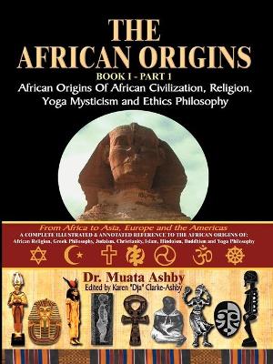 Book cover for The African Origins of African Civilization, Mystic Religion, Yoga Mystical Spirituality and Ethics Philosophy Volume 1