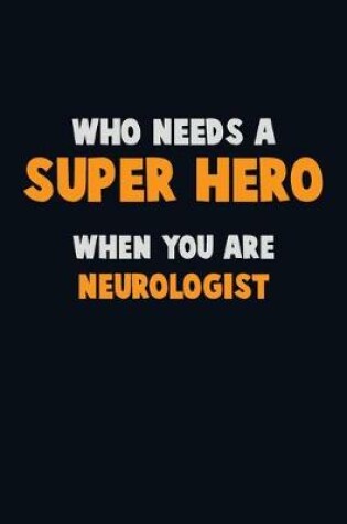 Cover of Who Need A SUPER HERO, When You Are Neurologist