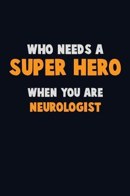 Book cover for Who Need A SUPER HERO, When You Are Neurologist