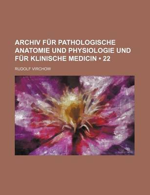 Book cover for Archiv Fur Pathologische Anatomie Und Physiologie Und Fur Klinische Medicin (22)