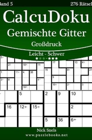 Cover of CalcuDoku Gemischte Gitter Großdruck - Leicht bis Schwer - Band 5 - 276 Rätsel