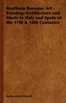 Book cover for Southern Baroque Art - Painting-Architecture and Music in Italy and Spain of the 17th & 18th Centuries