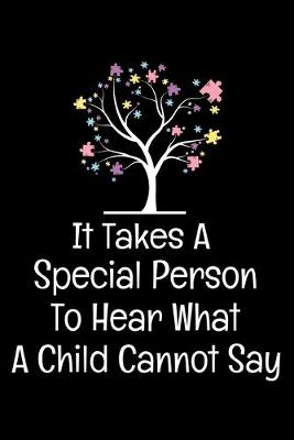 Book cover for It Takes A Special Person To Hear What A Child Cannot Say