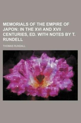 Cover of Memorials of the Empire of Japon; In the XVI and XVII Centuries, Ed. with Notes by T. Rundell