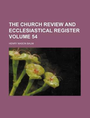 Book cover for The Church Review and Ecclesiastical Register Volume 54