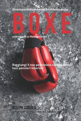 Book cover for Diventare mentalmente resistente nella boxe utilizzando la meditazione