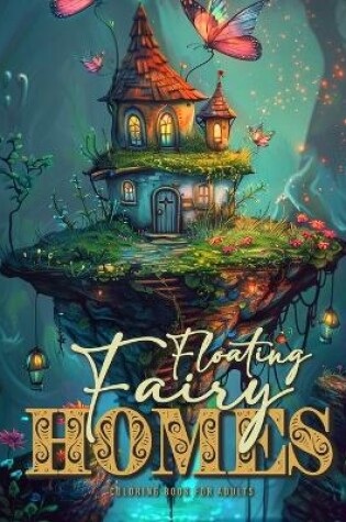 Cover of Floating Fairy Homes Coloring Book for Adults