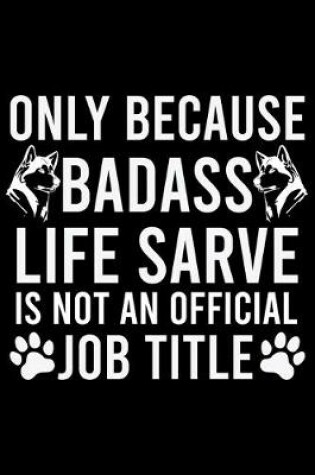 Cover of Only Because Badass Life Sarve Is Not An Official Job Title